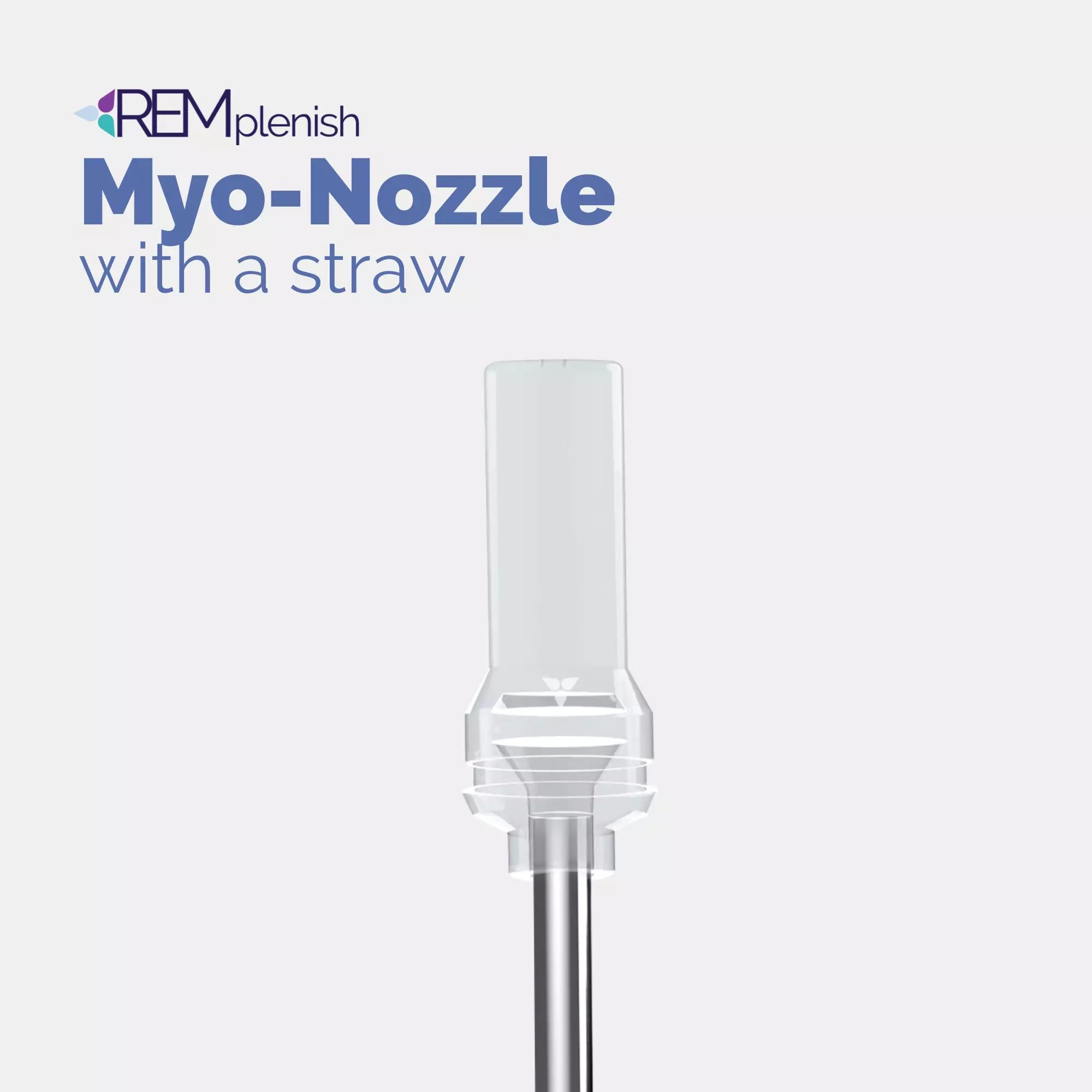 REMplenish™ Myo-Nozzle & Straw